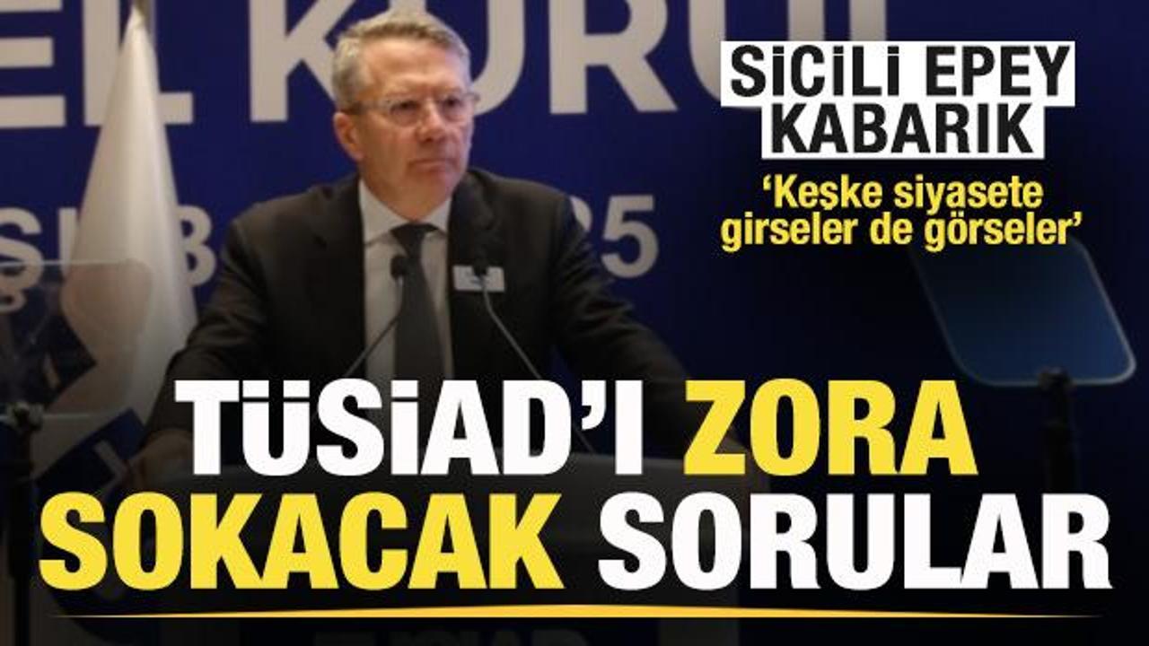 Sicili epey kabarık TÜSİAD’ı zora sokacak 8 soru!