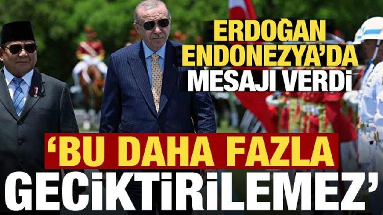 Son dakika.. Erdoğan, Endonezya’da mesajı verdi! Bu mümkün değil daha fazla geciktirilemez
