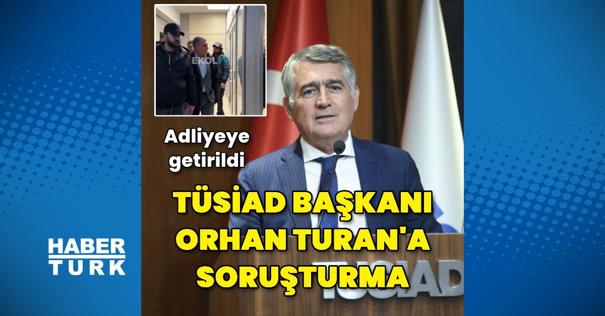 TÜSİAD Başkanı Turan'a soruşturma – İş-Yaşam Haberleri