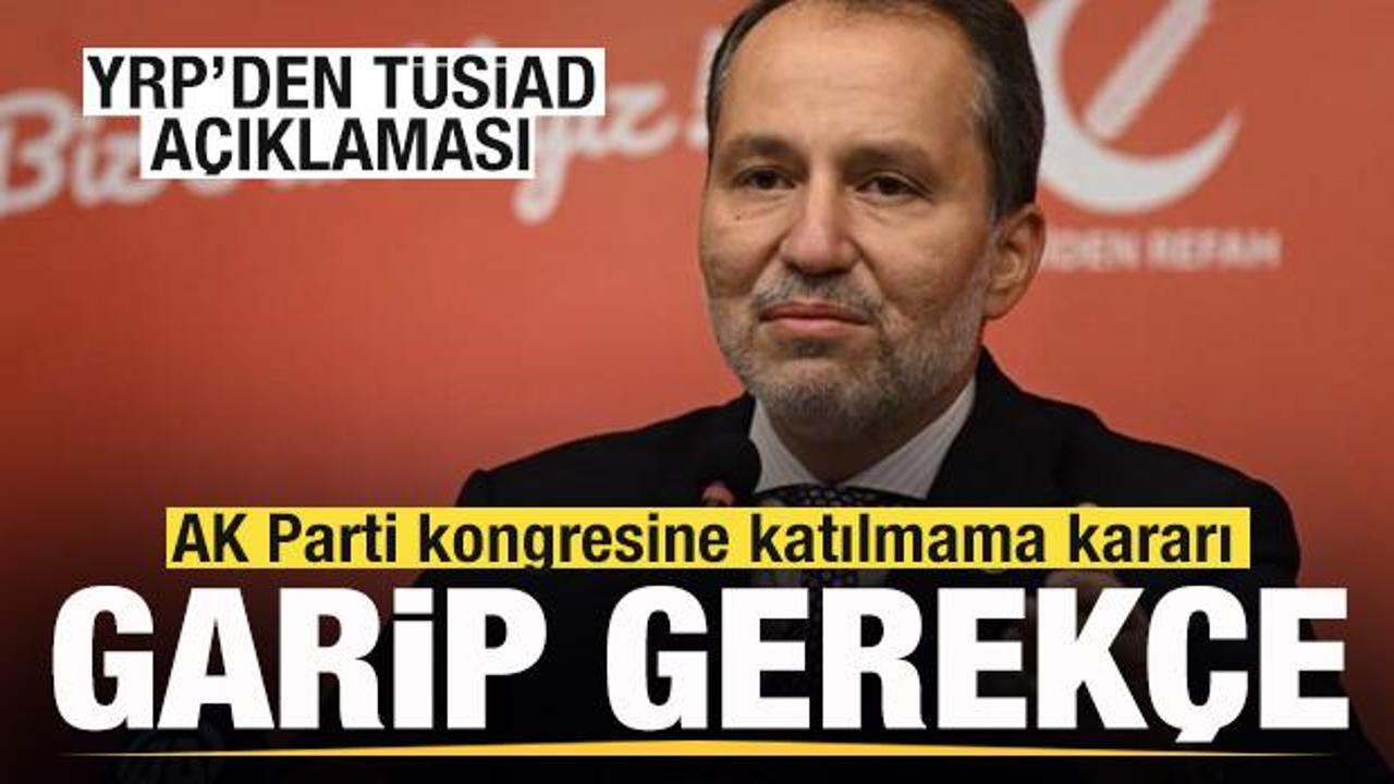 Yeniden Refah’tan TÜSİAD açıklaması! AK Parti kongresine katılmama kararı! Garip gerekçe