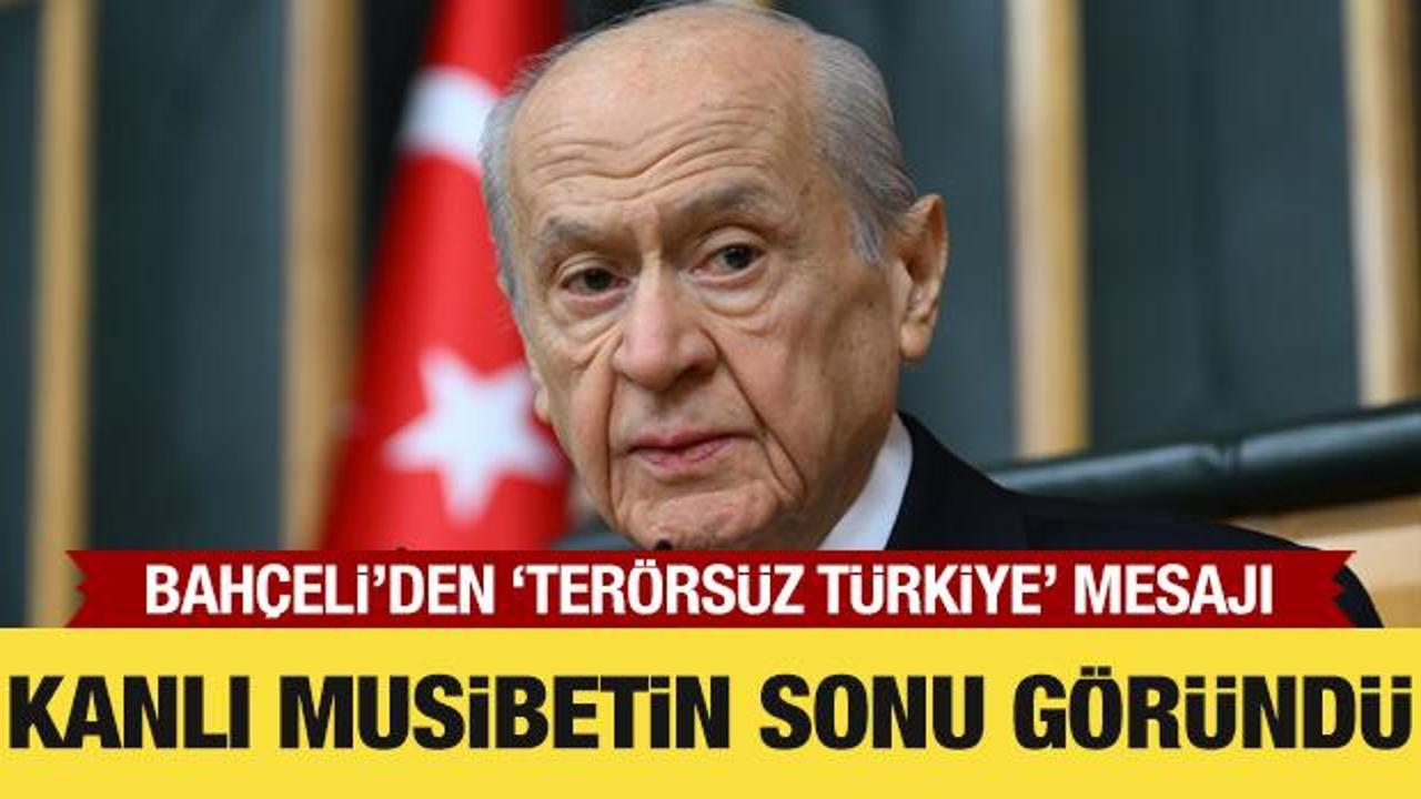 Bahçeli: Terörün kanlı izleri tamamıyla kazınıp atılacaktır