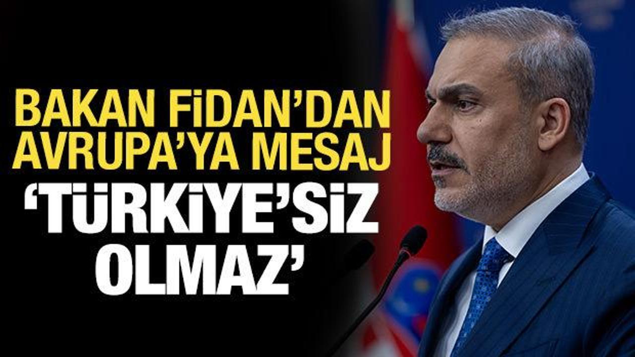 Bakan Fidan: Avrupa’nın güvenlik mimarisi Türkiye’siz olmaz