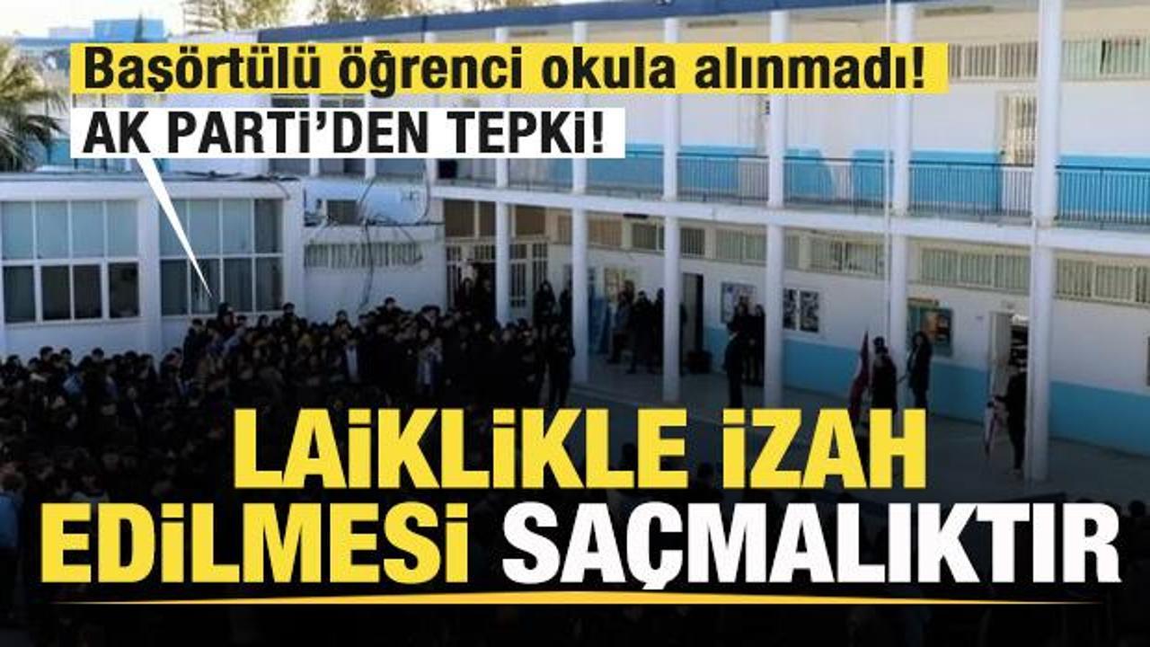 Başörtülü öğrenci okula alınmadı! AK Parti’den tepki: Laiklikle izah edilmesi saçmalıktır