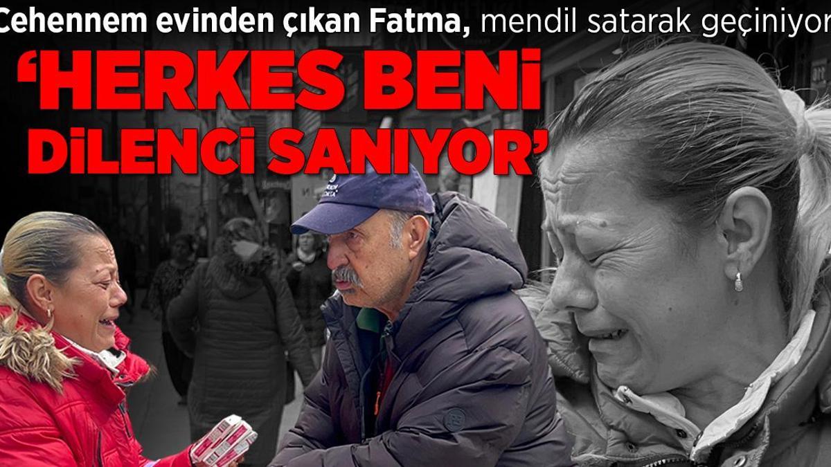 Dehşet evinden çıkan Fatma: Mendil satıyorum, herkes beni dilenci sanıyor