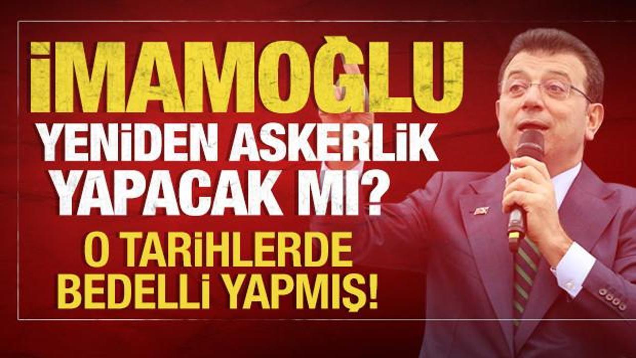 Ekrem İmamoğlu yeniden askerlik yapacak mı? İmamoğlu’nu zor günler bekliyor!