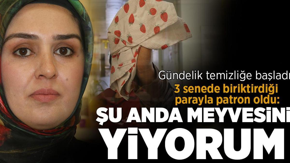 Gündelik temizliğe başladı, 3 senede biriktirdiği parayla patron oldu: Şu anda meyvesini yiyorum