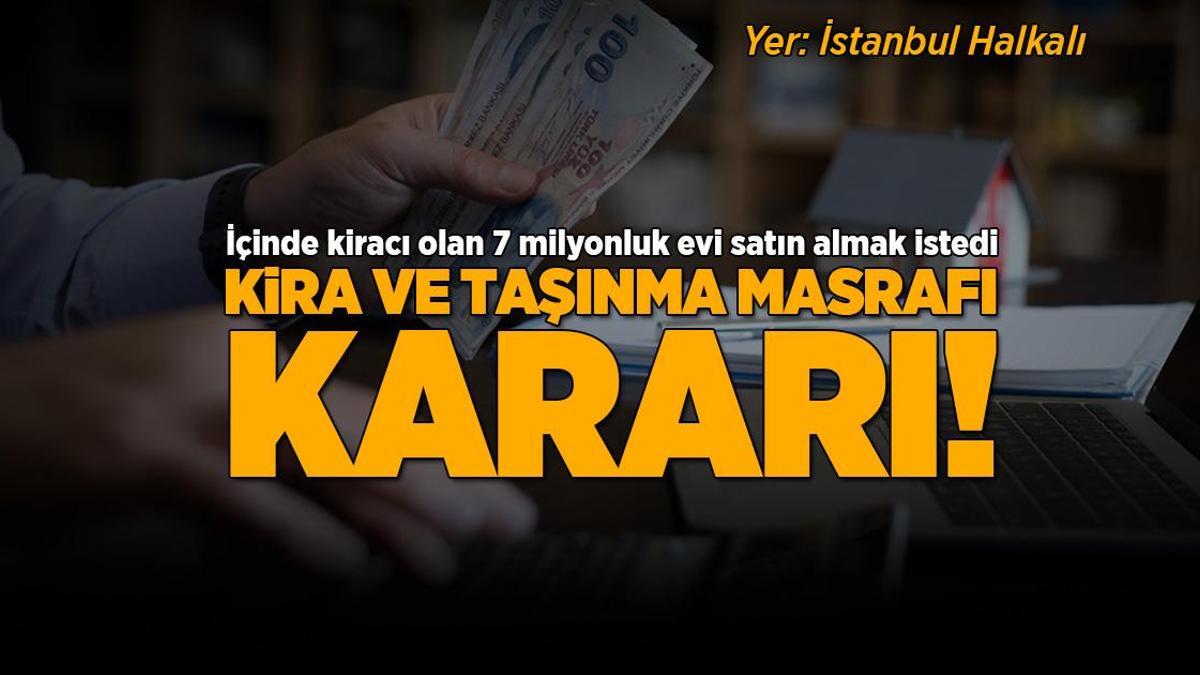 Haberler: 7 milyonluk evi satın almak istedi: 3 aylık kira ve taşınma masrafı kararı