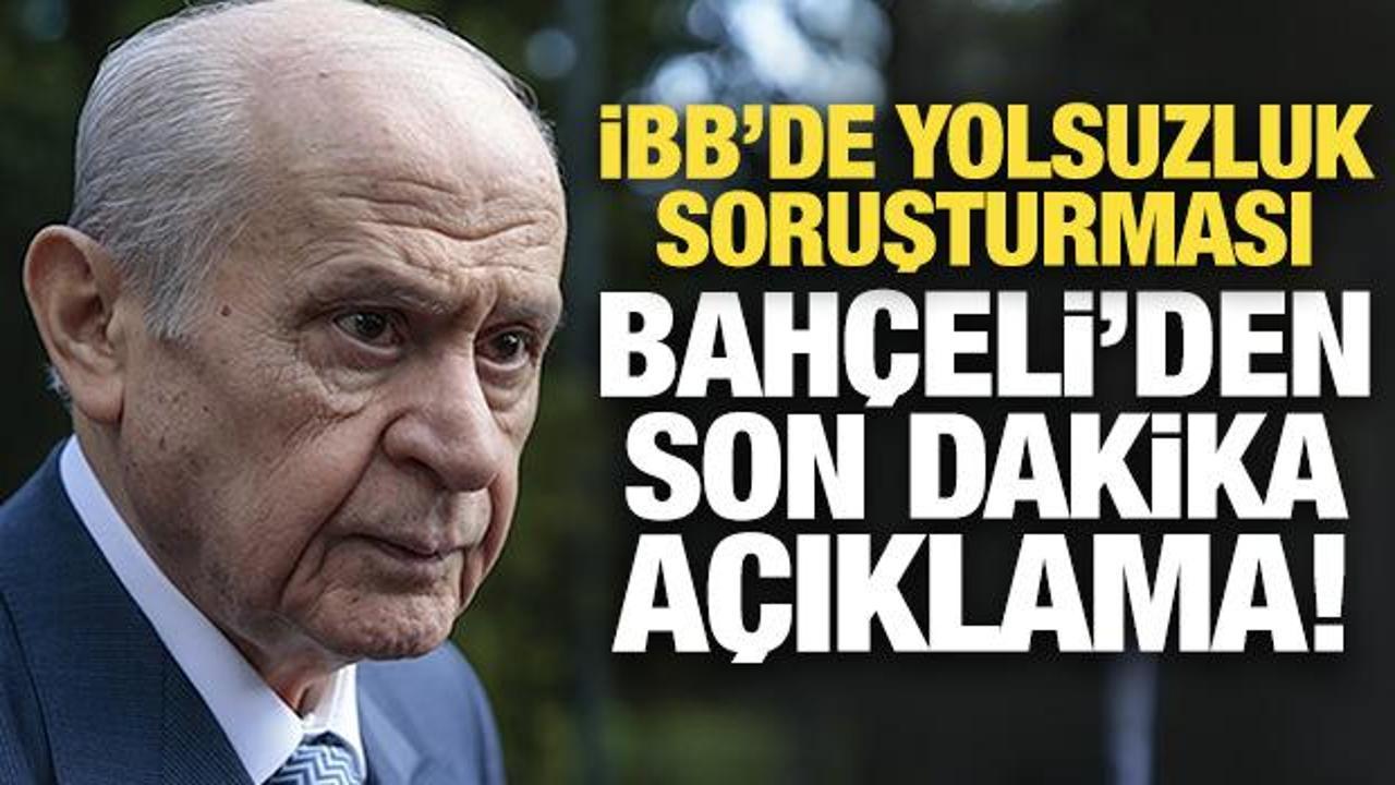 İBB’de yolsuzluk soruşturması: Bahçeli’den son dakika açıklama!