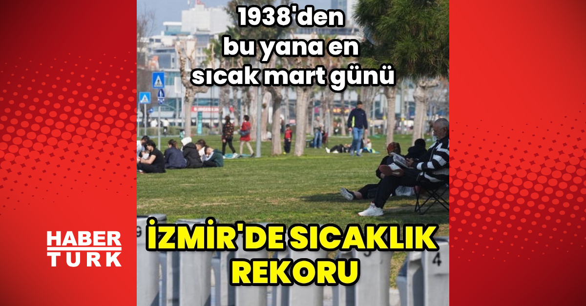 İzmirde 31,1 dereceyle mart sıcaklık rekoru kırıldı