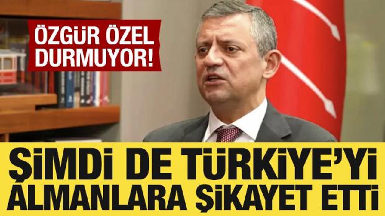 Özgür Özel şimdi de Türkiye’yi Almanlara şikayet etti