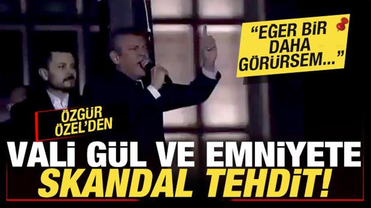 Özgür Özel’den İstanbul Valisi Gül’e skandal tehdit: Eğer bir daha görürsem…
