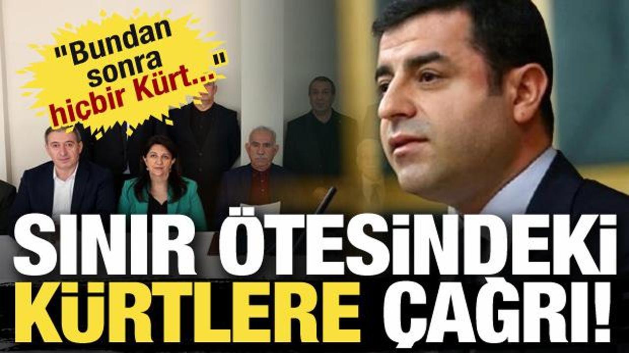 Selahattin Demirtaş’tan sınır ötesindeki Kürtlere çağrı: Bundan sonra hiçbir Kürt….