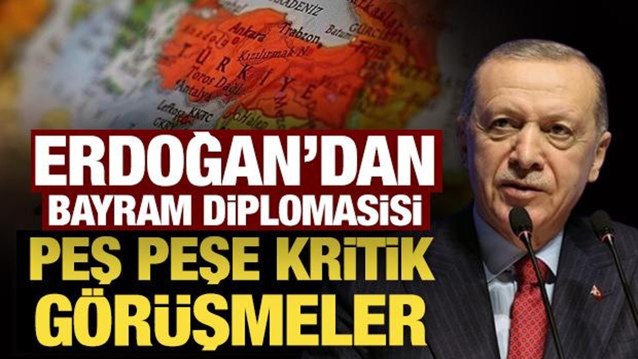 Son Dakika: Cumhurbaşkanı Erdoğan’dan bayram diplomasisi: Peş peşe kritik görüşmeler!