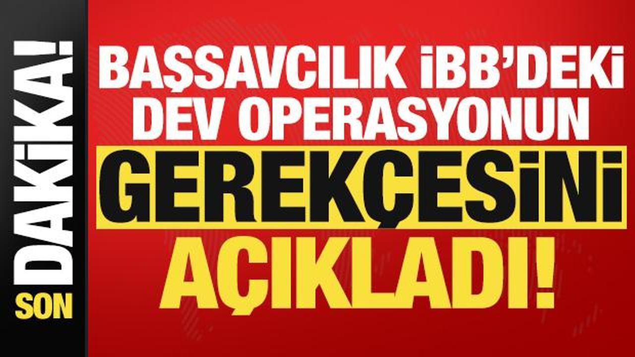 Son dakika haberi: Başsavcılık İBB’deki dev operasyonun gerekçesini açıkladı!