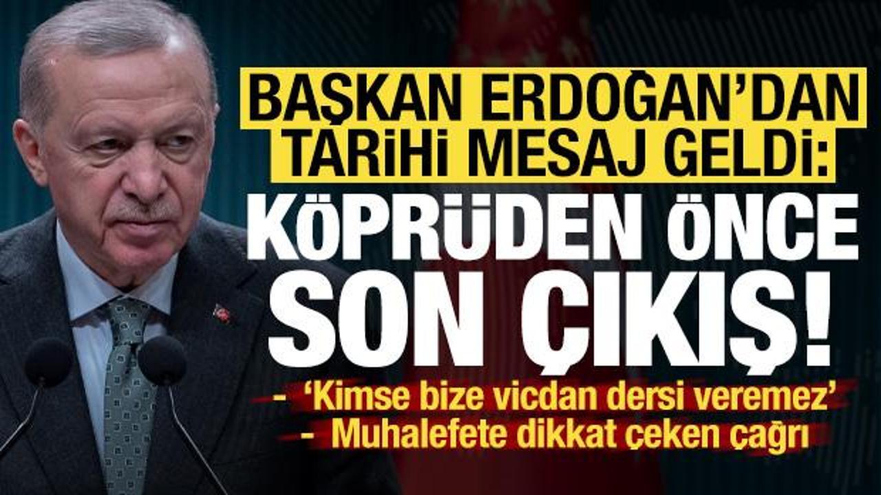 Son dakika haberi… Erdoğan’dan tarihi mesaj geldi: Köprüden önce son çıkış!