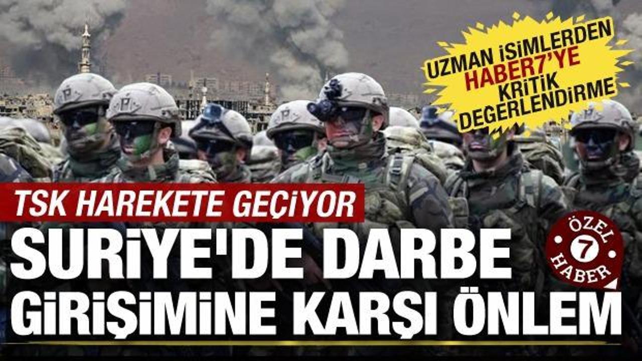 Suriye’de darbe ihtimaline karşı TSK’dan önlem! Uzman isimlerden kritik değerlendirme
