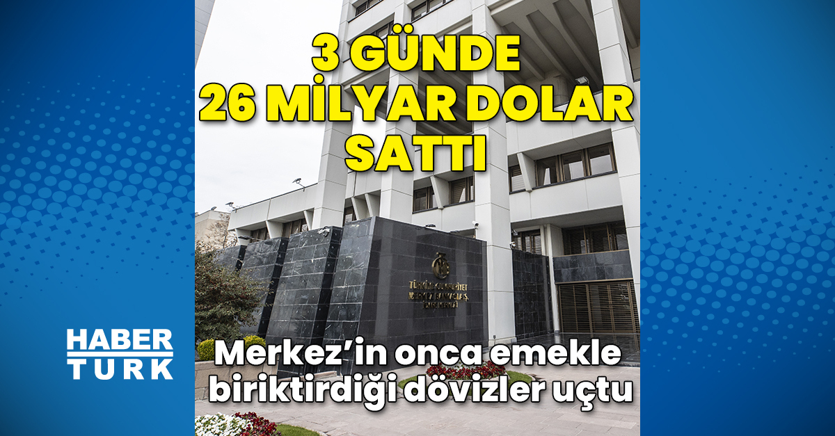 TCMB 3 günde 26 milyar dolar sattı – Para Haberleri