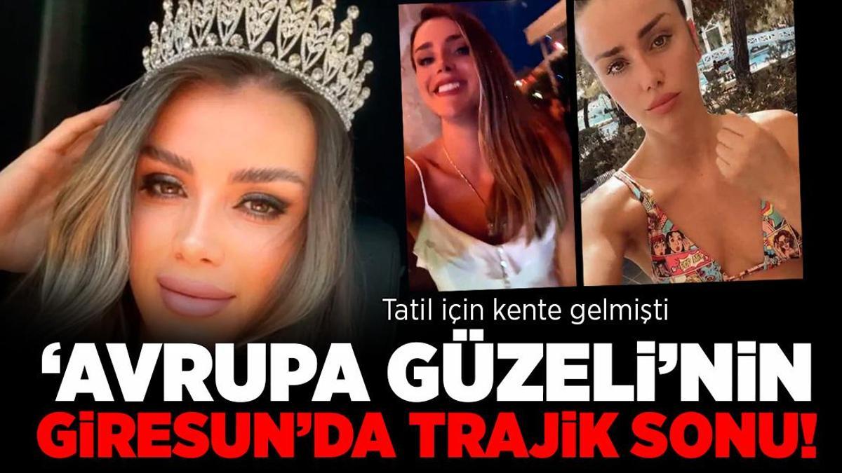 Avrupa Güzeli’nin Giresun’da korkunç sonu!