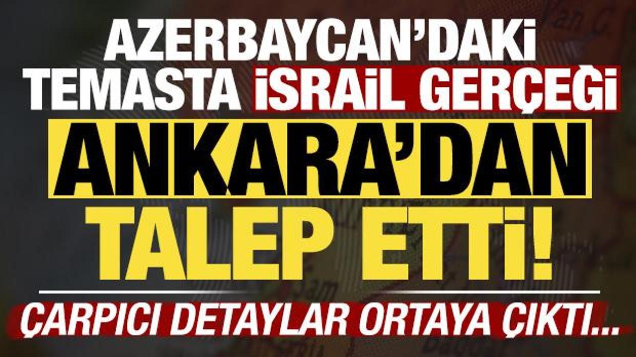 Azerbaycan’daki temasta İsrail, Ankara’dan talep etti! Dikkat çeken çarpıcı detaylar…