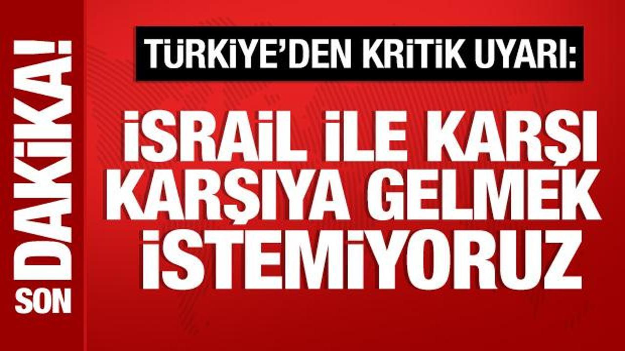 Bakan Fidan: Suriye’de İsrail ile karşı karşıya gelmek istemiyoruz!