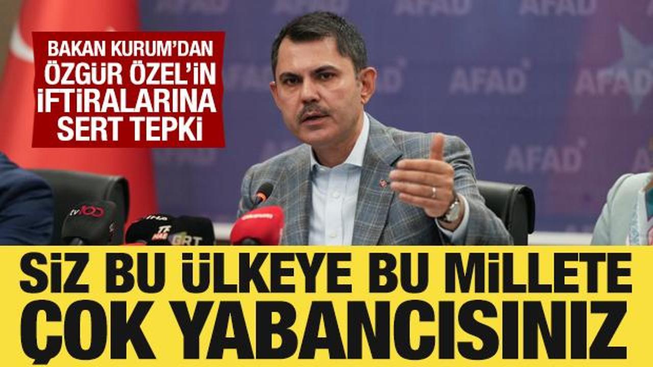 Bakan Kurum’dan Özgür Özel’e sert tepki: Bu millete çok yabancısınız!