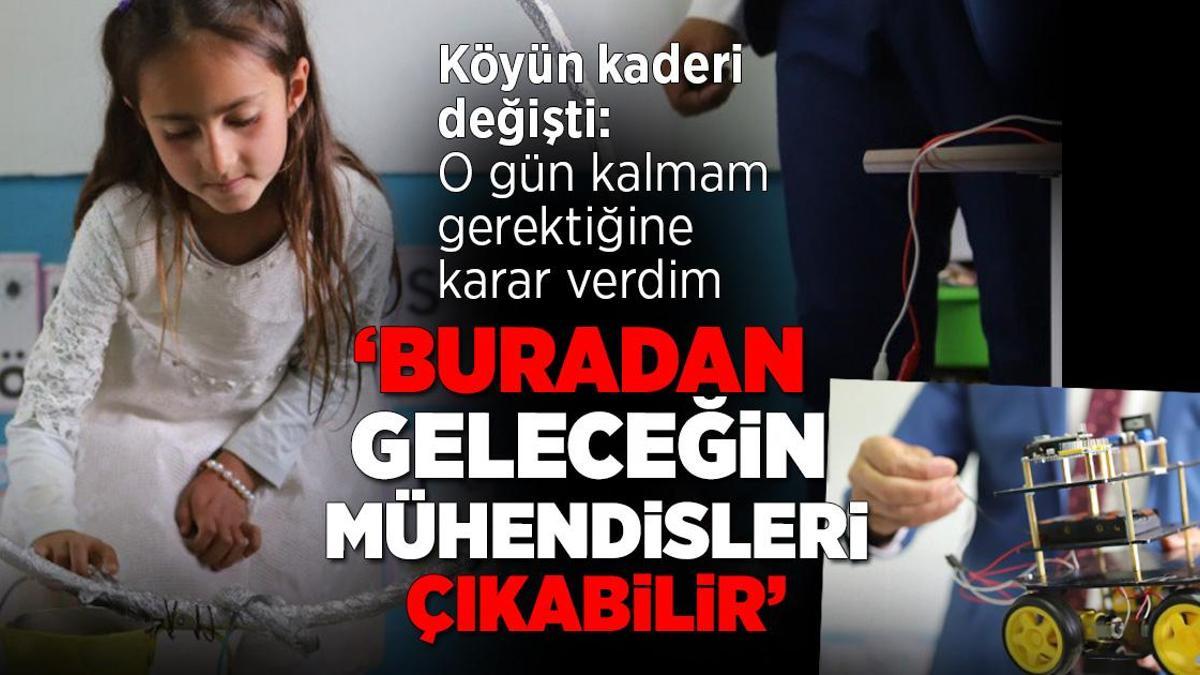 Bir köyün kaderini değiştirdi: Buradan geleceğin mühendisleri çıkabilir