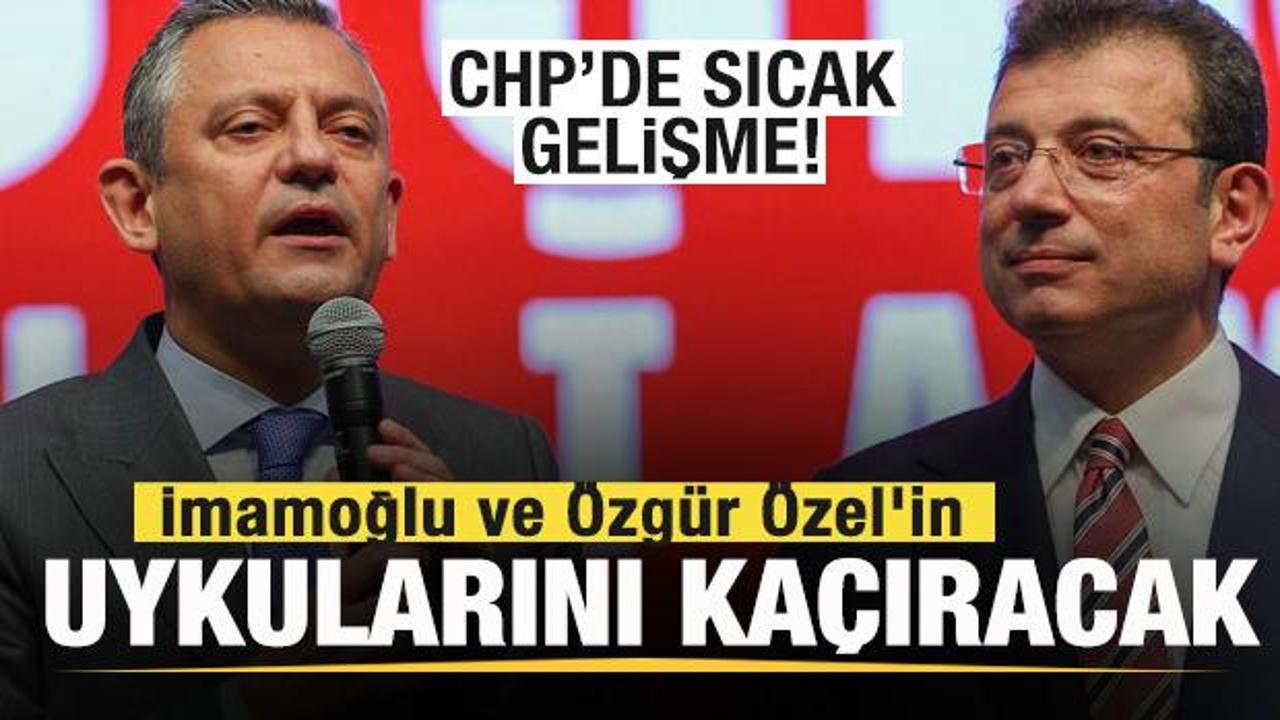 CHP’de sıcak gelişme! İmamoğlu ve Özgür Özel’in uykularını kaçıracak