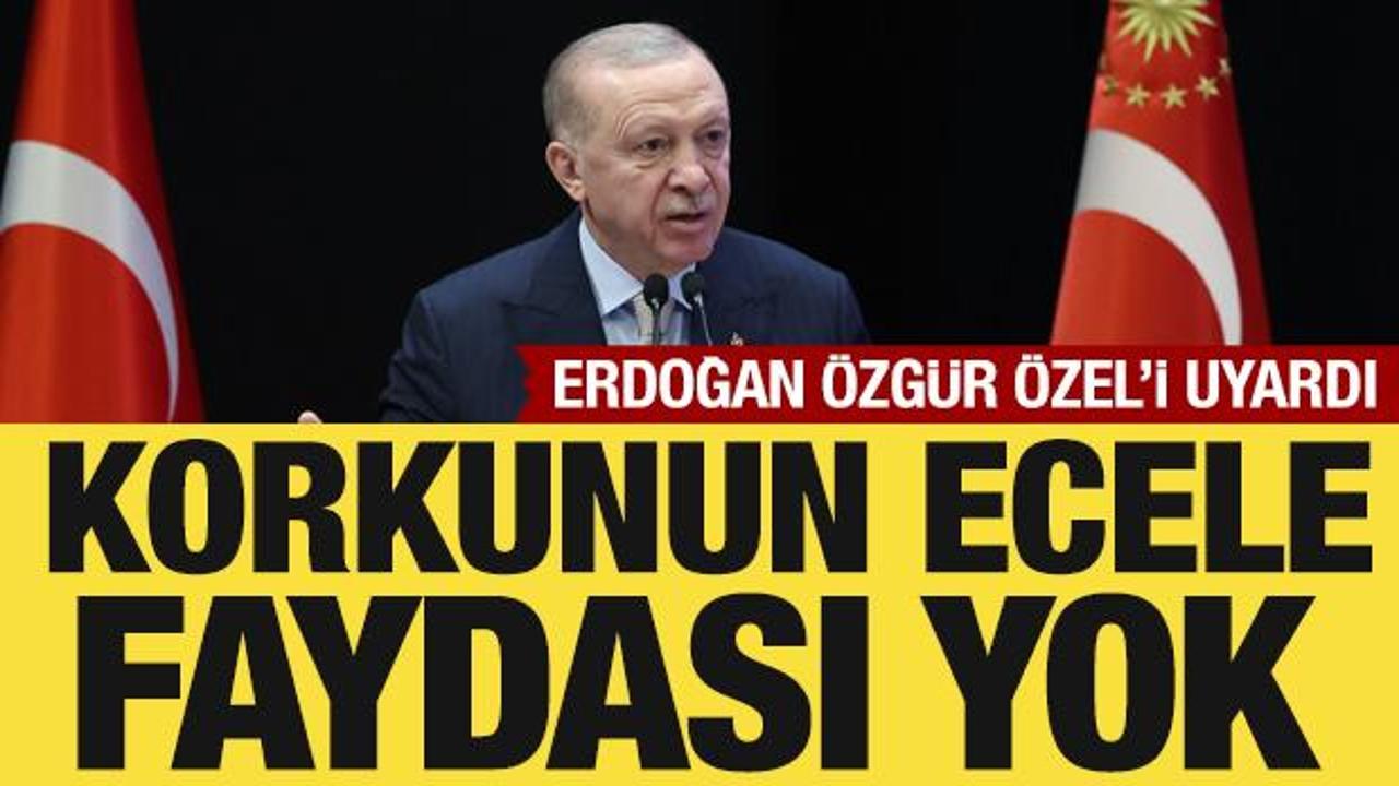 Cumhurbaşkanı Erdoğan, Özgür Özel’e seslendi: Korkunun ecele faydası yok!