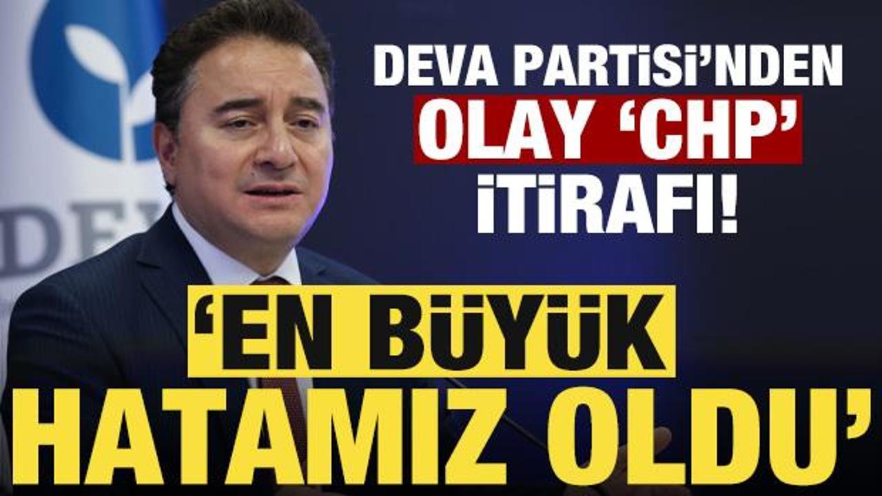 DEVA Partisi’nden bomba ‘CHP’ itirafı: En büyük hatamız oldu!
