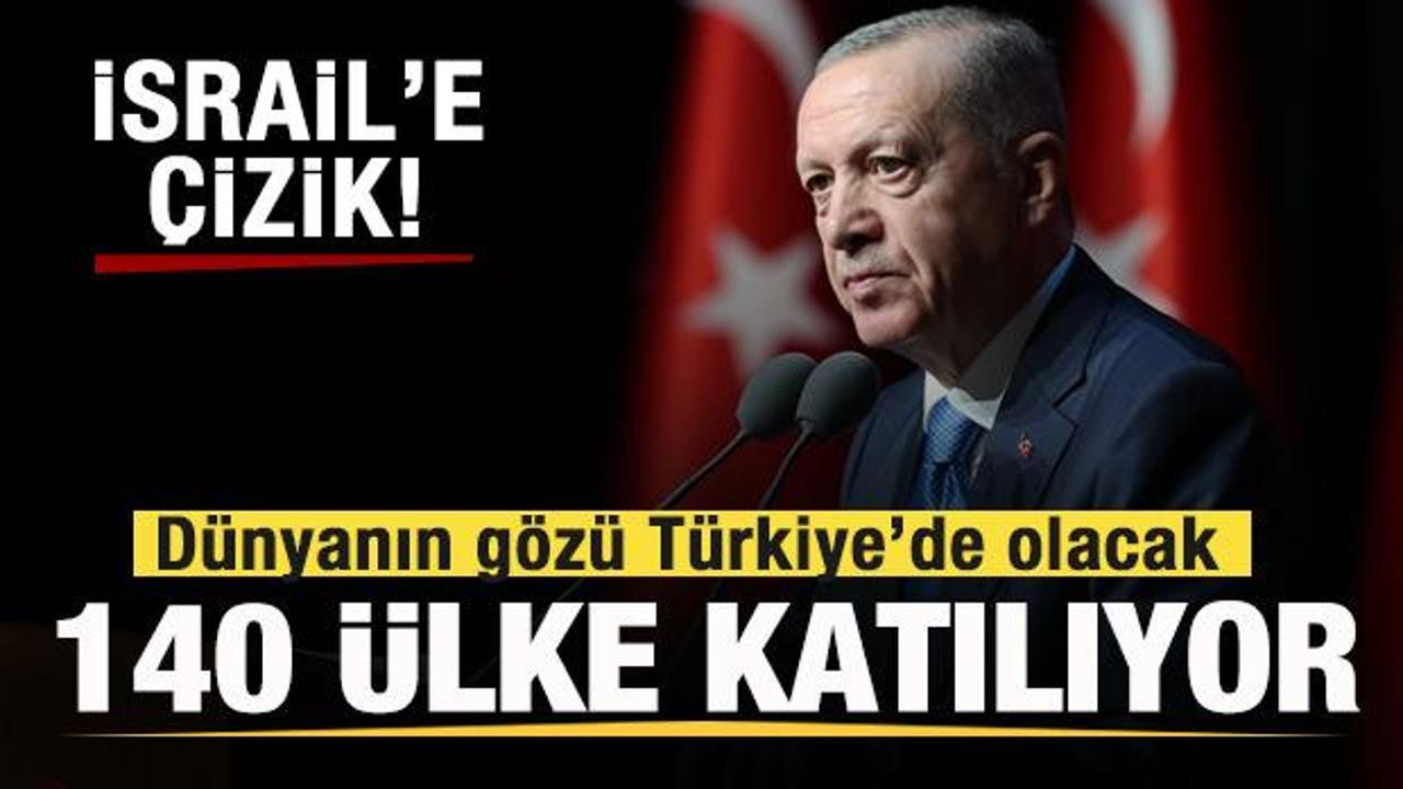 Dünya Türkiye’de buluşuyor! 140 ülke katılacak! İsrail’e çizik!