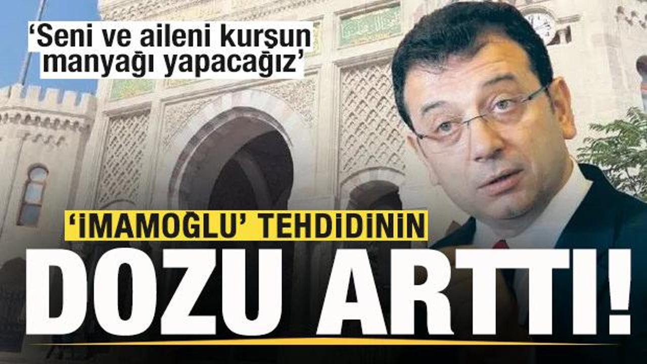 ‘Ekrem İmamoğlu’ tehdidinin dozu arttı: Seni ve aileni kurşun manyağı yapacağız
