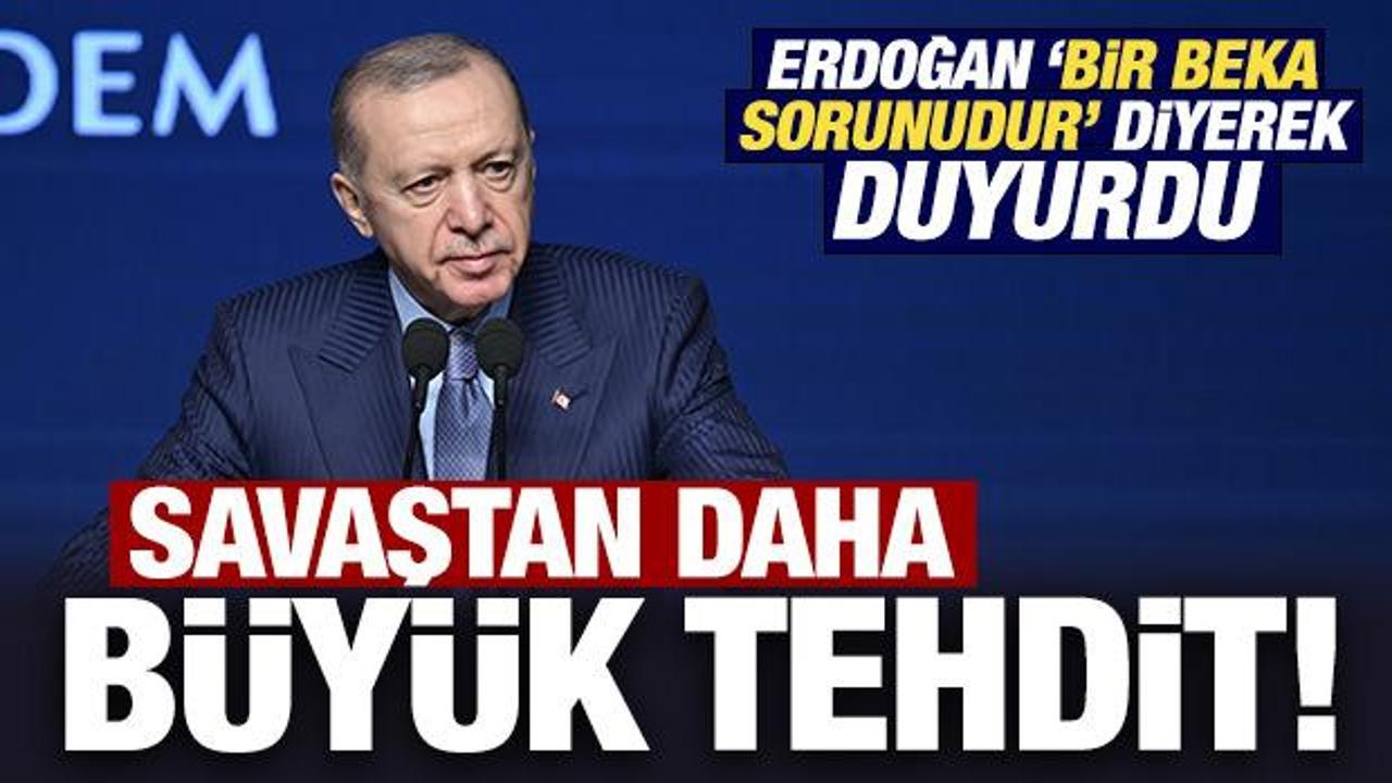 Erdoğan ‘bir beka sorunudur’ diyerek duyurdu: Savaştan daha büyük tehdit!