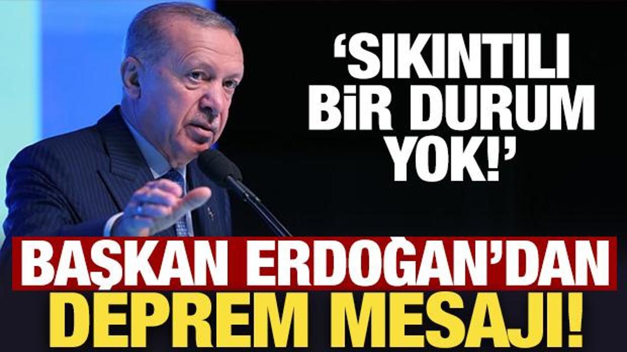Erdoğan’dan son dakika deprem mesajı!