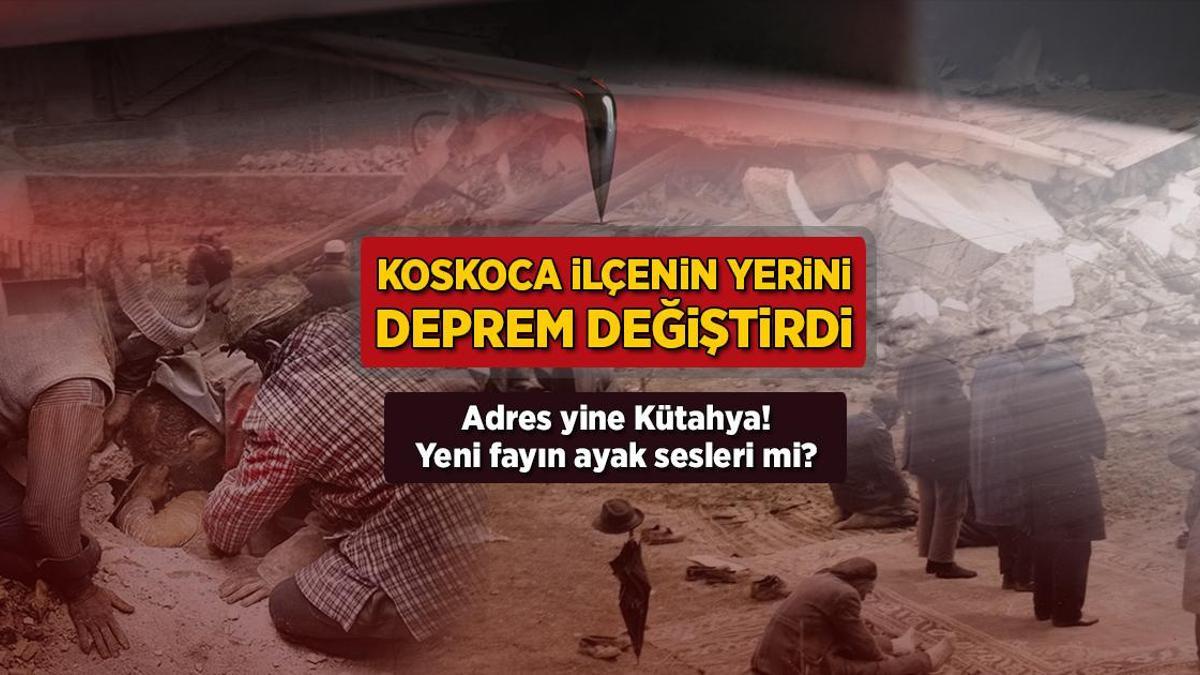 Koca ilçenin yerini değiştirdi! Adres yine Kütahya: Yeni fayın ayak sesleri mi?