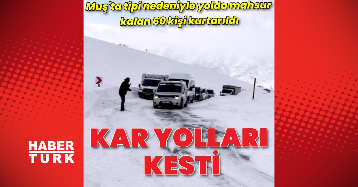 Muş'ta tipi nedeniyle yolda mahsur kalan 60 kişi kurtarıldı