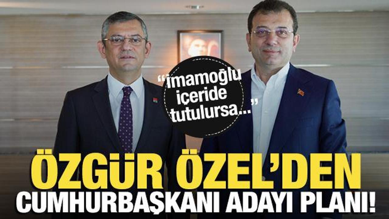 Özgür Özel’den Cumhurbaşkanı adayı planı! ‘İmamoğlu içeride olursa…’