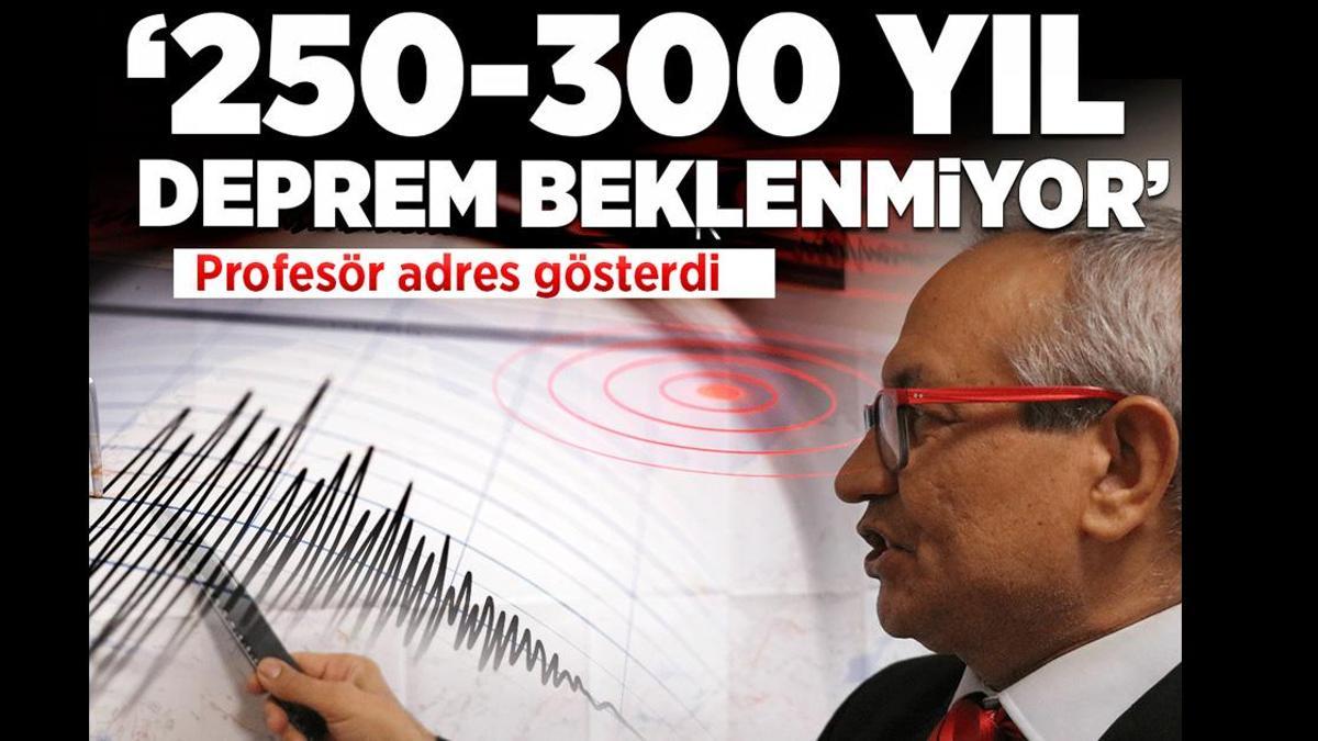 Profesörden dikkat çeken açıklama: 250-300 yıl deprem beklenmiyor