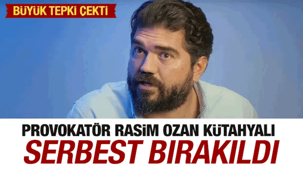 Provokatör Rasim Ozan Kütahyalı, adli kontrol şartıyla serbest bırakıldı