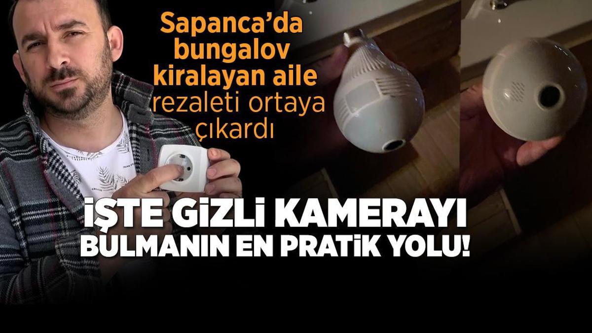 Sapanca’da bungalovda ampulden kamera çıkmıştı! ‘Gözle görülmez’ ama bu yöntemle anlayabilirsiniz