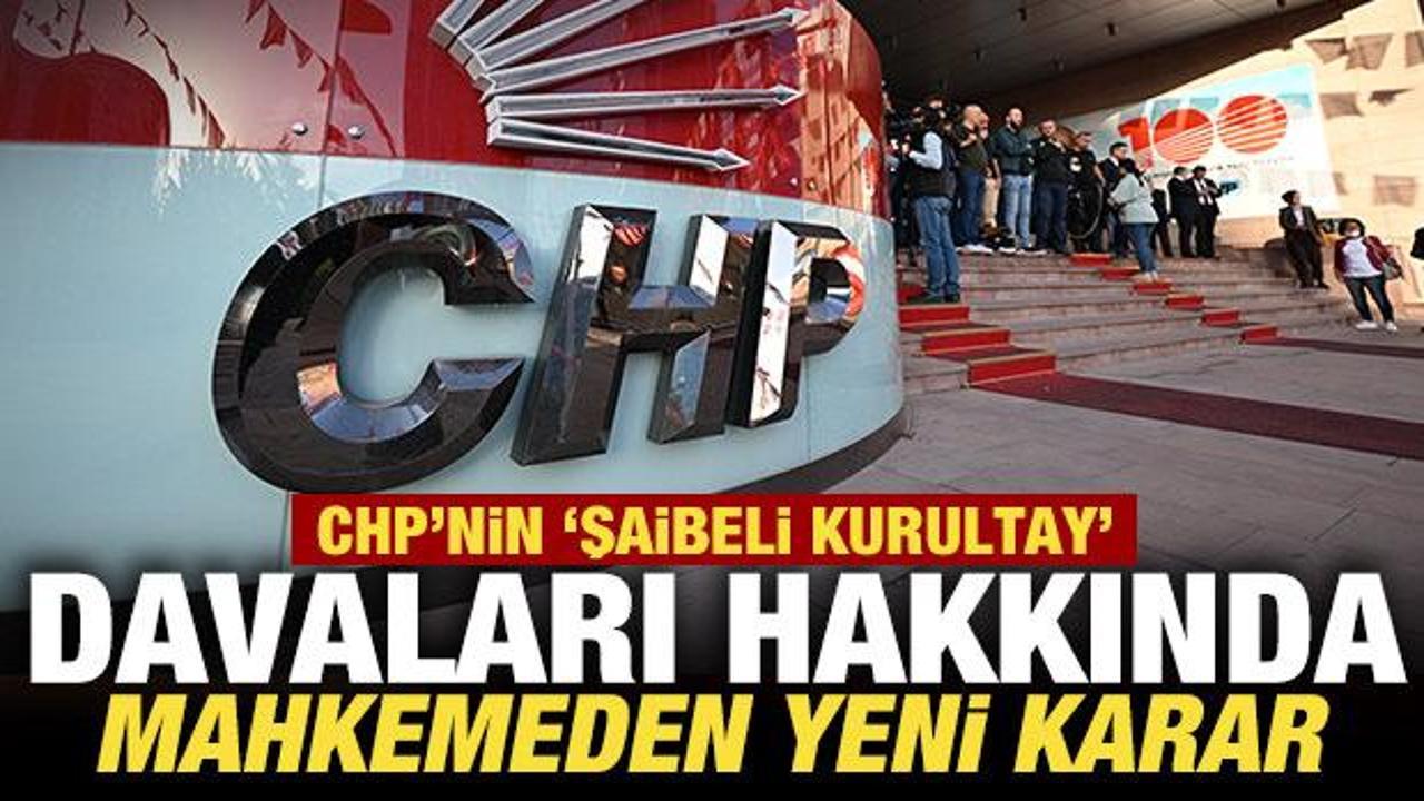 Son dakika: CHP’nin kurultay davaları hakkında mahkemeden yeni karar