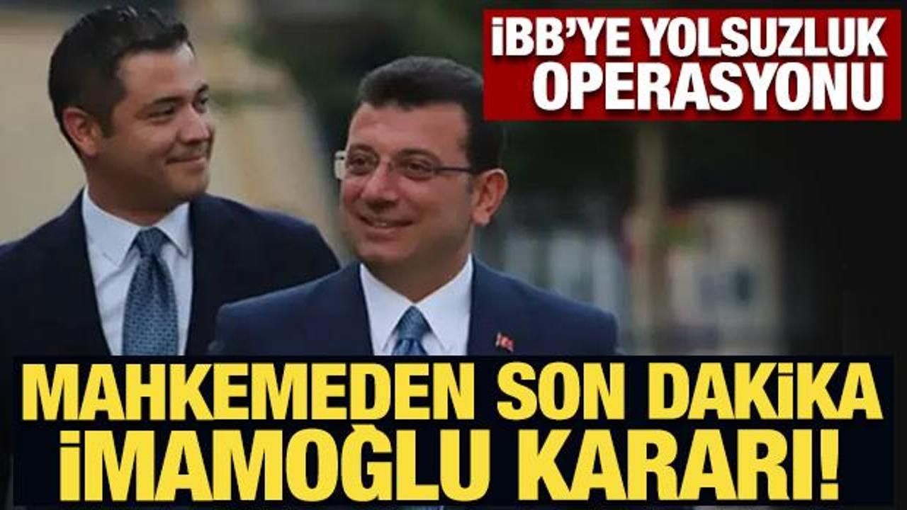 Son Dakika… İBB’ye yolsuzluk operasyonu: Mahkemeden son dakika İmamoğlu kararı