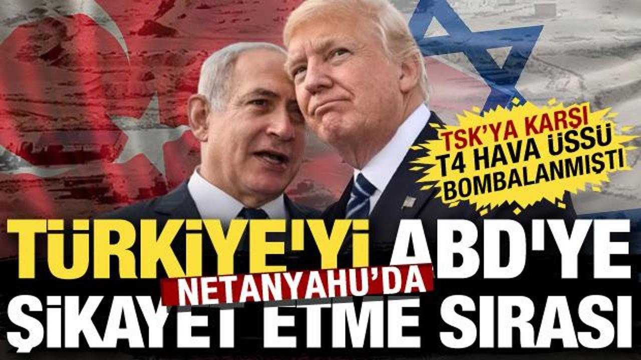 Türkiye’yi ABD’ye şikayet etme sırası Netanyahu’da! Suriye’deki Türk varlığın karşı hamle