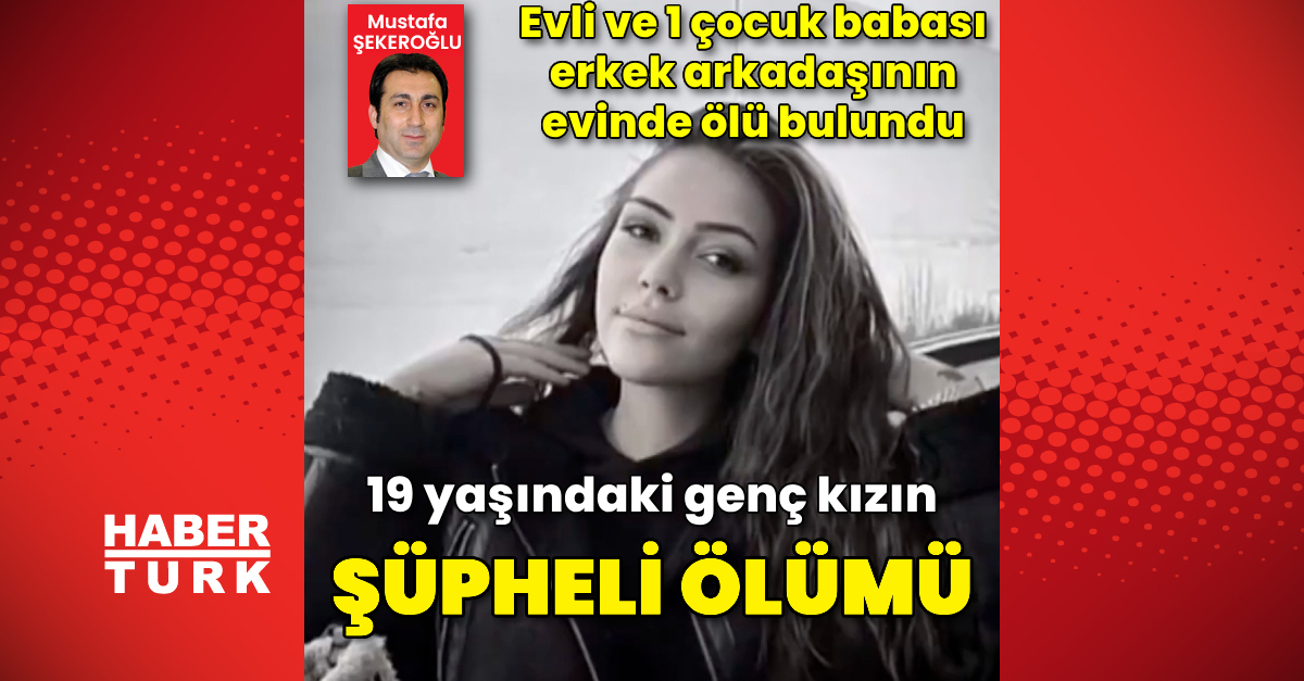 19 yaşındaki genç kızın şüpheli ölümü! Erkek arkadaşının evinde ölü bulundu – Güncel haberler | Son dakika haberleri