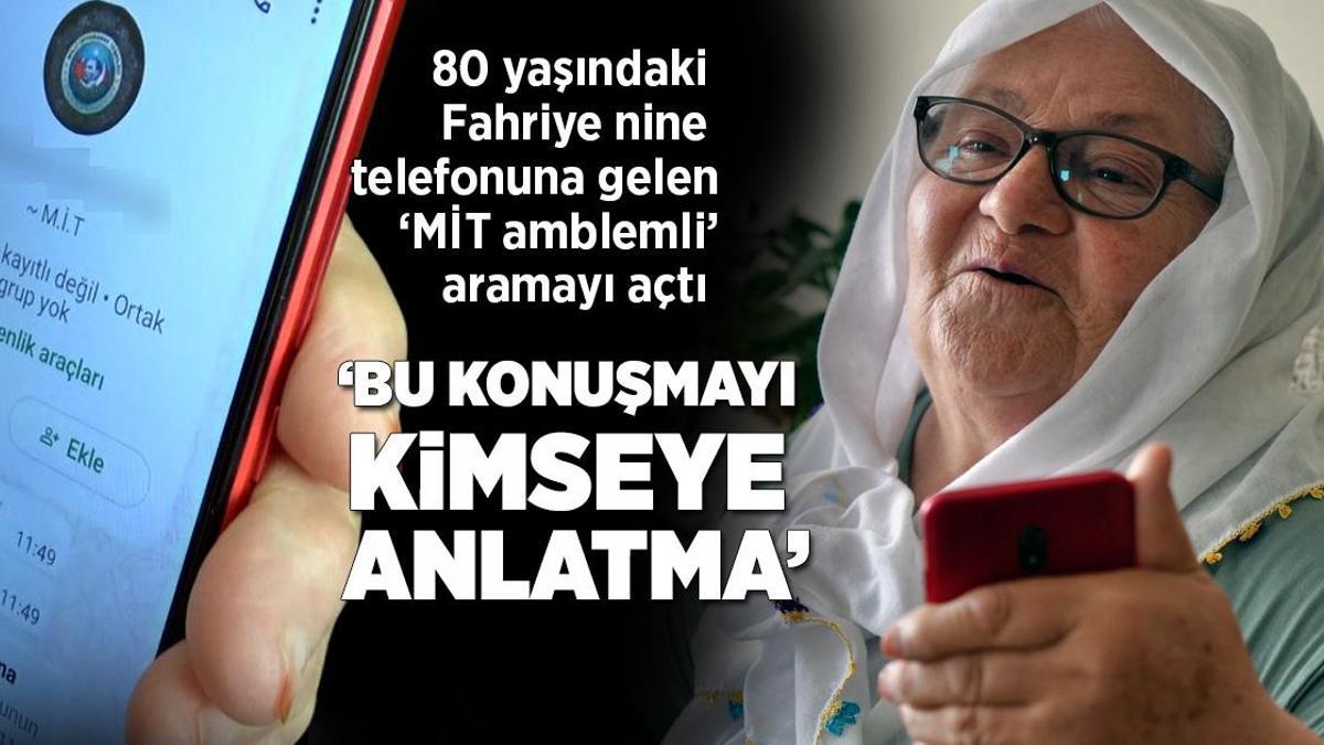 80 yaşındaki Fahriye nine telefonuna gelen ‘MİT amblemli’ aramayı açtı: Bu konuşmayı kimseye anlatma
