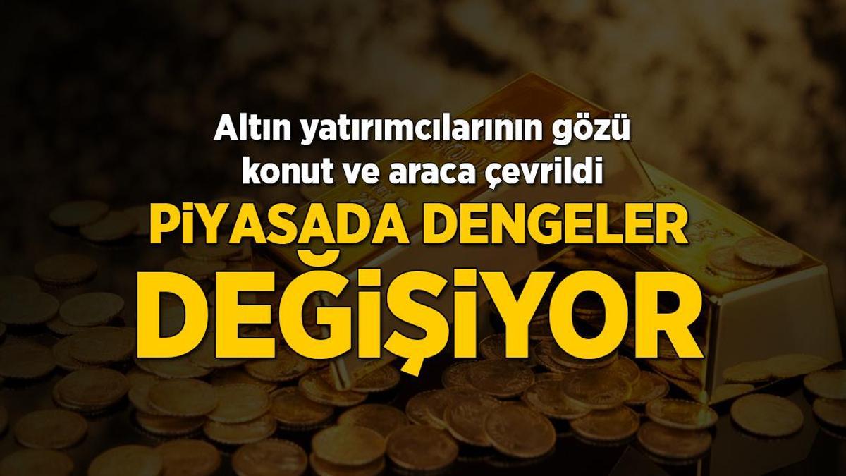 Altın yatırımcılarının gözü konut ve araca çevrildi! Piyasada dengeler değişiyor