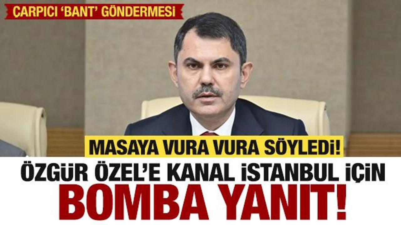 Bakan Kurum masaya vura vura söyledi! Özel’e bomba Kanal İstanbul yanıtı