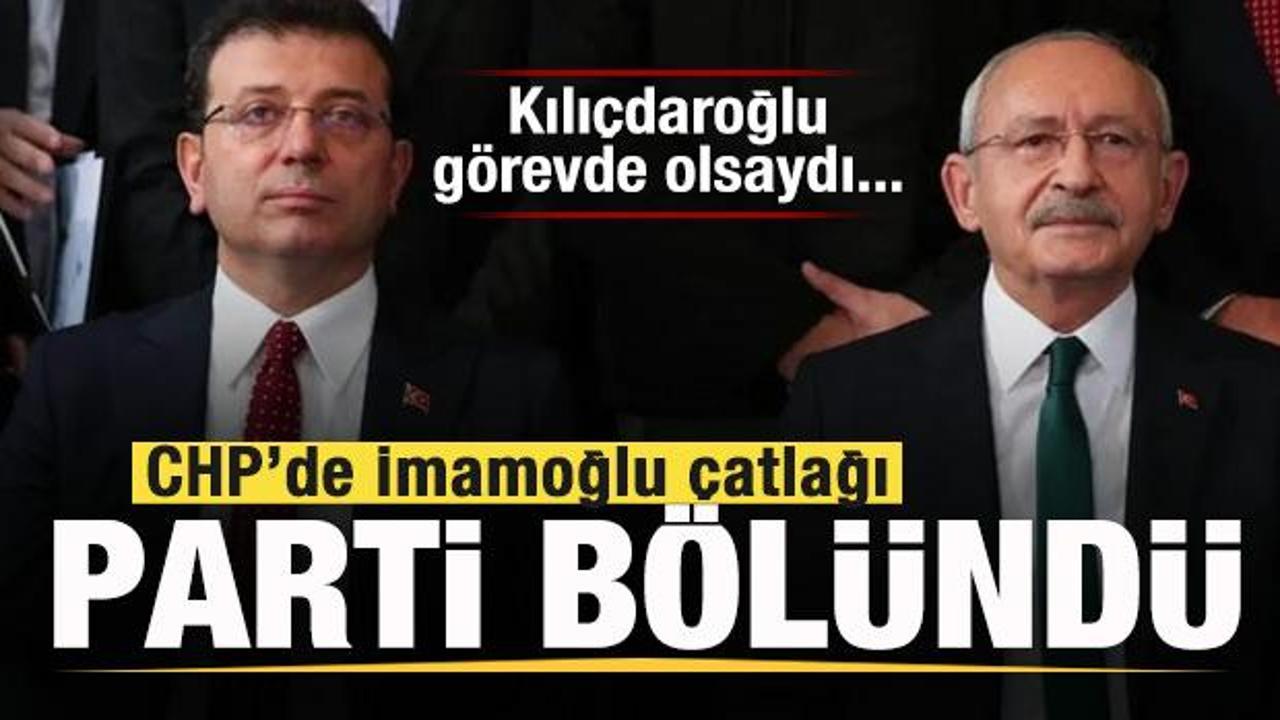 CHP’de İmamoğlu çatlağı! Parti ikiye bölündü! Kılıçdaroğlu olsaydı…