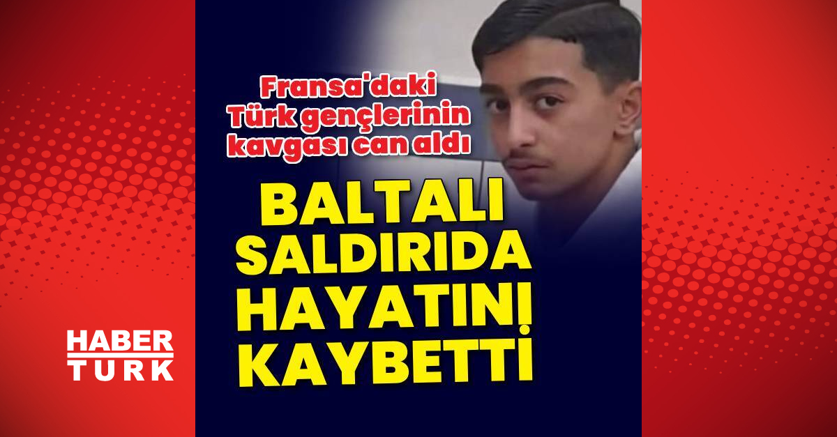 Fransa'da Türk genci baltalı saldırıda öldürüldü | Son dakika haberleri