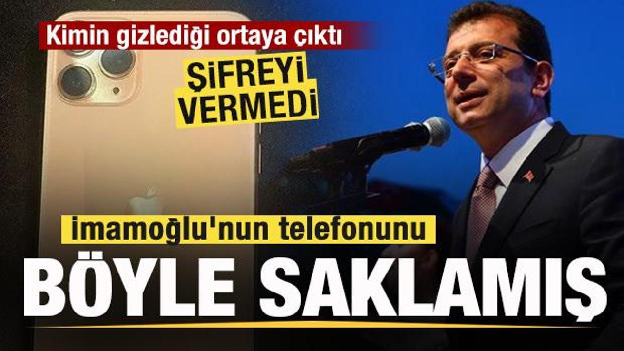 İmamoğlu’nun telefonunu böyle saklamışlar! Kime verdiği ortaya çıktı