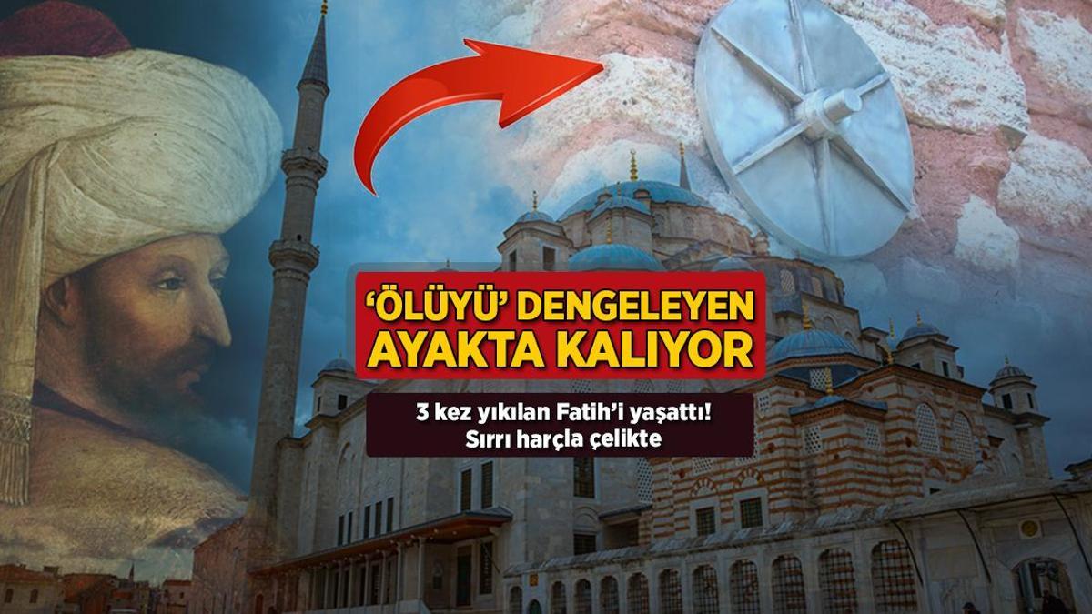 ‘Ölüyü’ dengeleyen ayakta kalıyor! 3 kez yıkılan Fatih’i yaşattı: Sırrı harçla çelikte